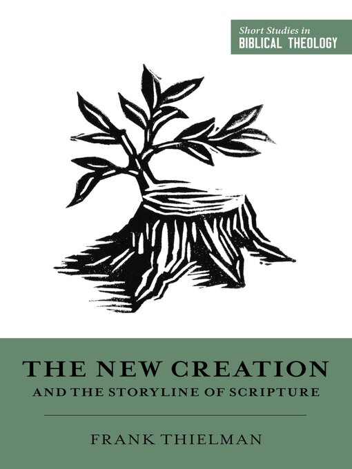 Title details for The New Creation and the Storyline of Scripture by Frank Thielman - Available